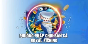 Cách Chơi Bắn Cá Royal Fishing Tại OK365 Thắng Lớn 1 Cách Chơi Bắn Cá Royal Fishing Tại OK365 Thắng Lớn
